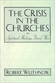 Title: The Crisis in the Churches: Spiritual Malaise, Fiscal Woe, Author: Robert Wuthnow