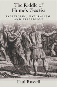 Title: The Riddle of Hume's Treatise: Skepticism, Naturalism, and Irreligion, Author: Paul Russell