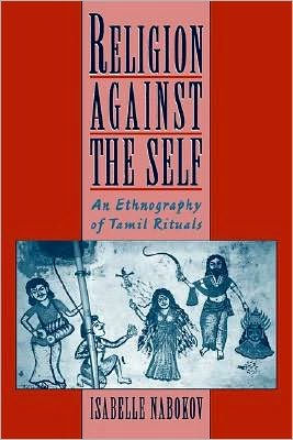 Religion Against the Self: An Ethnography of Tamil Rituals