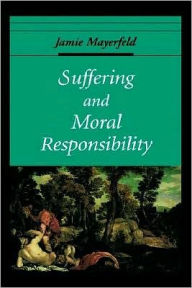 Title: Suffering and Moral Responsibility, Author: Jamie Mayerfeld