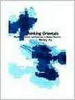 Title: Thinking Orientals: Migration, Contact, and Exoticism in Modern America, Author: Henry Yu