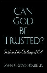 Title: Can God Be Trusted?: Faith and the Challenge of Evil, Author: John G. Stackhouse Jr.