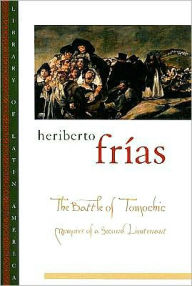 Title: The Battle of Tomochic: Memoirs of a Second Lieutenant, Author: Heriberto Fr?as