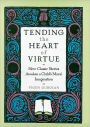 Tending the Heart of Virtue: How Classic Stories Awaken a Child's Moral Imagination