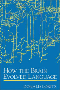 Title: How the Brain Evolved Language, Author: Donald Loritz