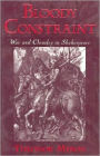 Bloody Constraint: War and Chivalry in Shakespeare