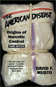 Title: The American Disease: Origins of Narcotic Control, Author: David F. Musto