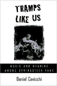 Title: Tramps Like Us: Music and Meaning among Springsteen Fans, Author: Daniel Cavicchi
