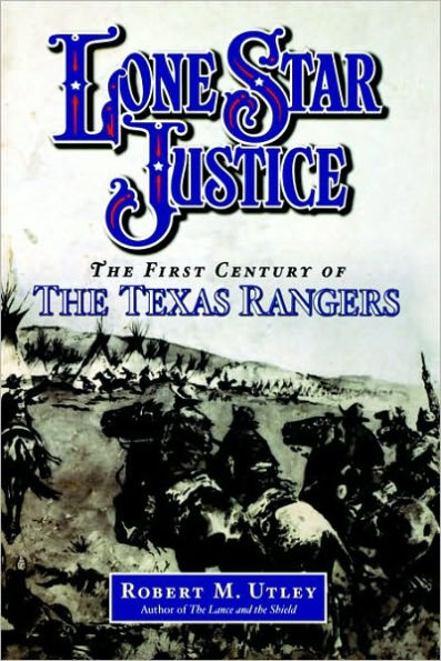 Lone Star Justice: The First Century of the Texas Rangers