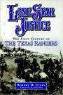 Lone Star Justice: The First Century of the Texas Rangers