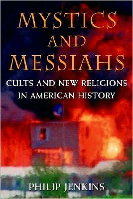 Mystics and Messiahs: Cults and New Religions in American History