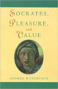 Title: Socrates, Pleasure, and Value, Author: George Rudebusch