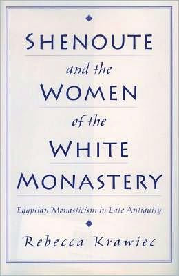 Shenoute and the Women of the White Monastery: Egyptian Monasticism in Late Antiquity