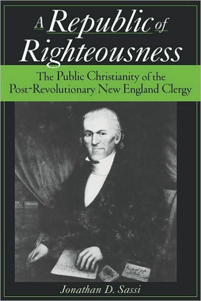 A Republic of Righteousness: The Public Christianity of the Post-Revolutionary New England Clergy