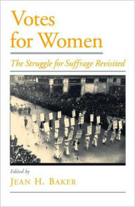 Title: Votes for Women: The Struggle for Suffrage Revisited, Author: Jean H. Baker