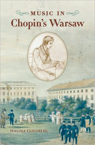 Title: Music in Chopin's Warsaw, Author: Halina Goldberg