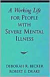 Title: A Working Life for People with Severe Mental Illness, Author: Deborah R. Becker