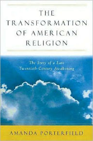 Title: The Transformation of American Religion: The Story of a Late-Twentieth-Century Awakening: The Story of a Late-Twentieth-Century Awakening, Author: Amanda Porterfield