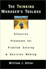 The Thinking Manager's Toolbox: Effective Processes for Problem Solving and Decision Making