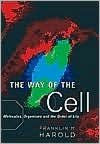 Title: The Way of the Cell: Molecules, Organisms, and the Order of Life, Author: Franklin M. Harold