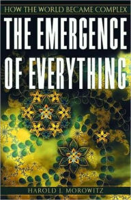 Title: The Emergence of Everything: How the World Became Complex, Author: Harold J. Morowitz