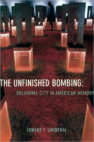 Title: The Unfinished Bombing: Oklahoma City in American Memory, Author: Edward Tabor Linenthal