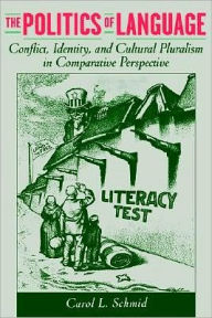 Title: The Politics of Language: Conflict, Identity, and Cultural Pluralism in Comparative Perspective, Author: Carol L. Schmid