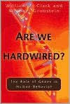 Title: Are We Hardwired?: The Role of Genes in Human Behavior, Author: William R. Clark