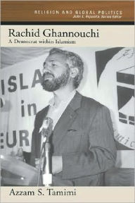 Title: Rachid Ghannouchi: A Democrat within Islamism, Author: Azzam S. Tamimi