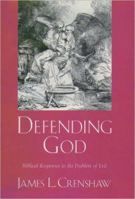 Title: Defending God: Biblical Responses to the Problem of Evil, Author: James L. Crenshaw