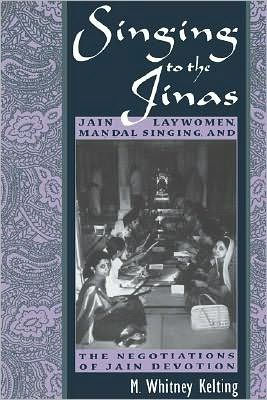 Singing to the Jinas: Jain Laywomen, Mandal Singing, and the Negotiations of Jain Devotion