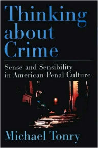 Title: Thinking about Crime: Sense and Sensibility in American Penal Culture, Author: Michael Tonry