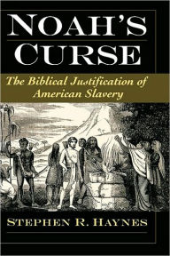 Title: Noah's Curse: The Biblical Justification of American Slavery, Author: Stephen R. Haynes