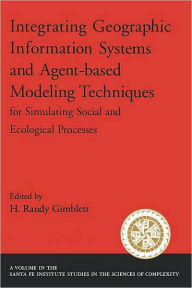 Title: Integrating Geographic Information Systems and Agent-Based Modeling Techniques for Simulating Social and Ecological Processes, Author: H. Randy Gimblett