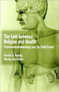 Title: The Link between Religion and Health: Psychoneuroimmunology and the Faith Factor, Author: Harold G. Koenig
