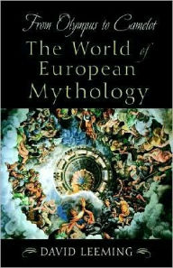 Title: From Olympus to Camelot: The World of European Mythology, Author: David Leeming