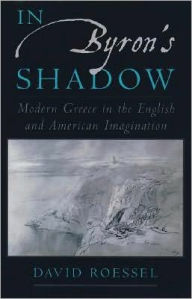 Title: In Byron's Shadow: Modern Greece in the English and American Imagination, Author: David Roessel