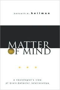 Title: Matter of Mind: A Neurologist's View of Brain-Behavior Relationships, Author: Kenneth M. Heilman