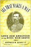 Title: All that Makes a Man: Love and Ambition in the Civil War South, Author: Stephen W. Berry