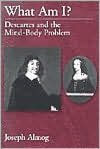 Title: What Am I?: Descartes and the Mind-Body Problem, Author: Joseph Almog