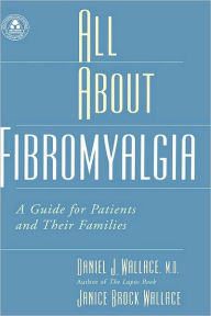 Title: All About Fibromyalgia: A Guide for Patients and Their Families, Author: Daniel J. Wallace