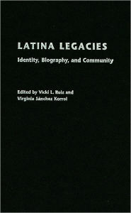 Title: Latina Legacies: Identity, Biography, and Community, Author: Vicki L. Ruiz