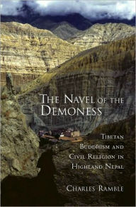 Title: The Navel of the Demoness: Tibetan Buddhism and Civil Religion in Highland Nepal, Author: Charles Ramble