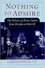 Nothing to Admire: The Politics of Poetic Satire from Dryden to Merrill