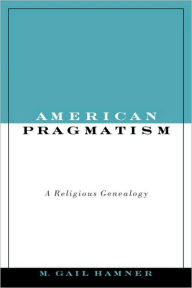 Title: American Pragmatism: A Religious Genealogy, Author: M. Gail Hamner