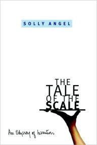 Title: The Tale of the Scale : an Odyssey of Invention: An Odyssey of Invention, Author: Daniel Reisberg