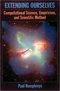 Title: Extending Ourselves: Computational Science, Empiricism, and Scientific Method, Author: Paul Humphreys