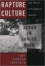 Title: Rapture Culture: Left Behind in Evangelical America, Author: Amy Johnson Frykholm