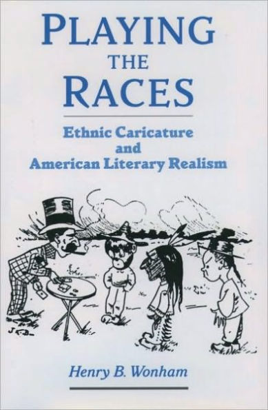 Playing the Races: Ethnic Caricature and American Literary Realism