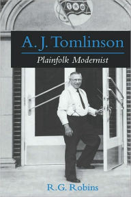 Title: A. J. Tomlinson: Plainfolk Modernist, Author: R. G. Robins